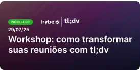 Workshop como transformar suas reuniões com tl;dv